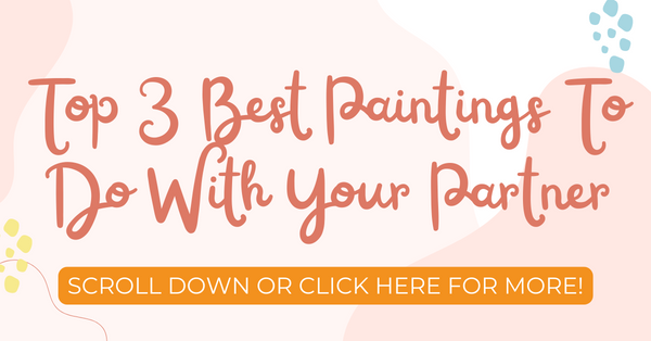 The Top 3 Best Paintings To Do With Your Partner