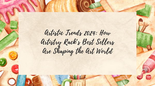 Artistic Trends 2024: How Artistry Rack’s Best Sellers Are Shaping the Art World