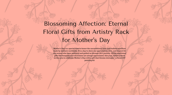 Blossoming Affection: Eternal Floral Gifts from Artistry Rack for Mother's Day